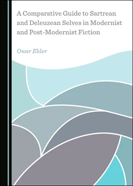 Abbildung von Ekler | A Comparative Guide to Sartrean and Deleuzean Selves in Modernist and Post-Modernist Fiction | 1. Auflage | 2021 | beck-shop.de