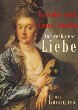 Abbildung von Ghibellino | Goethe und Anna Amalia - Eine verbotene Liebe | 5. Auflage | 2020 | beck-shop.de