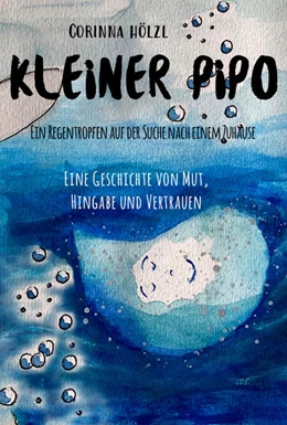Abbildung von Hölzl | Kleiner Pipo - Ein Regentropfen auf der Suche nach einem Zuhause | 1. Auflage | 2021 | beck-shop.de