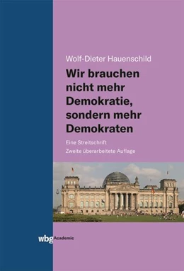 Abbildung von Hauenschild | Wir brauchen nicht mehr Demokratie, sondern mehr Demokraten | 1. Auflage | 2021 | beck-shop.de