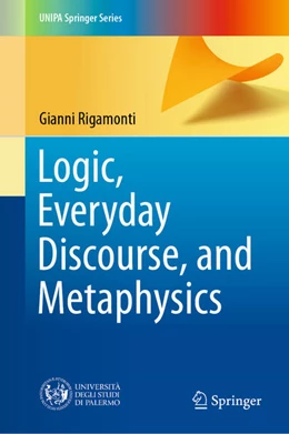 Abbildung von Rigamonti | Logic, Everyday Discourse, and Metaphysics | 1. Auflage | 2021 | beck-shop.de