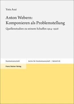 Abbildung von Asai | Anton Webern: Komponieren als Problemstellung | 1. Auflage | 2021 | beck-shop.de