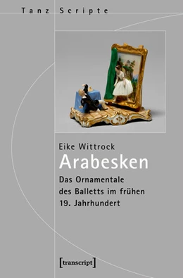 Abbildung von Wittrock | Arabesken - Das Ornamentale des Balletts im frühen 19. Jahrhundert | 1. Auflage | 2017 | beck-shop.de