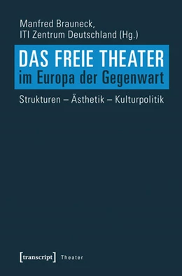 Abbildung von Brauneck | Das Freie Theater im Europa der Gegenwart | 1. Auflage | 2016 | beck-shop.de