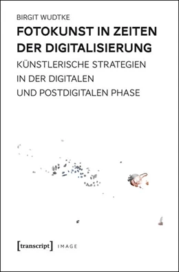 Abbildung von Wudtke | Fotokunst in Zeiten der Digitalisierung | 1. Auflage | 2016 | beck-shop.de