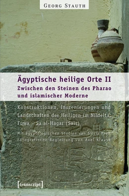 Abbildung von Stauth | Ägyptische heilige Orte II: Zwischen den Steinen des Pharao und islamischer Moderne. Konstruktionen, Inszenierungen und Landschaften der Heiligen im Nildelta: Fuwa - Sa al-Hagar (Sais) | 1. Auflage | 2015 | beck-shop.de