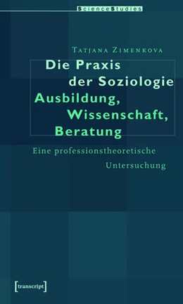 Abbildung von Zimenkova | Die Praxis der Soziologie: Ausbildung, Wissenschaft, Beratung | 1. Auflage | 2015 | beck-shop.de