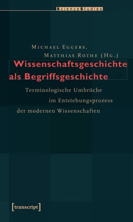 Abbildung von Eggers / Rothe | Wissenschaftsgeschichte als Begriffsgeschichte | 1. Auflage | 2015 | beck-shop.de