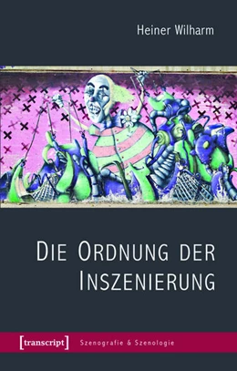 Abbildung von Wilharm | Die Ordnung der Inszenierung | 1. Auflage | 2015 | beck-shop.de