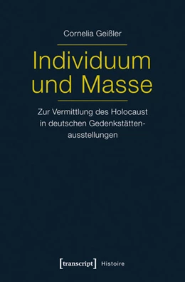 Abbildung von Shati Geißler | Individuum und Masse - Zur Vermittlung des Holocaust in deutschen Gedenkstättenausstellungen | 1. Auflage | 2015 | beck-shop.de