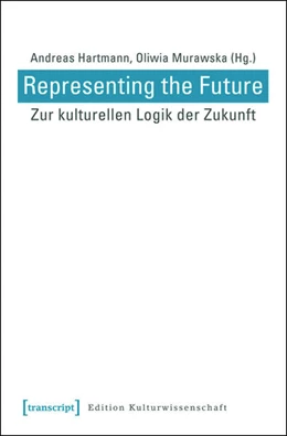 Abbildung von Hartmann / Murawska | Representing the Future: Zur kulturellen Logik der Zukunft | 1. Auflage | 2015 | beck-shop.de