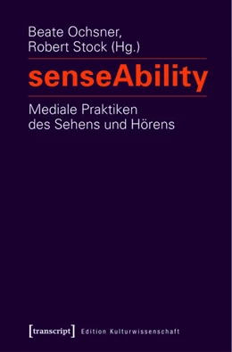 Abbildung von Ochsner / Stock | senseAbility - Mediale Praktiken des Sehens und Hörens | 1. Auflage | 2016 | beck-shop.de