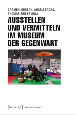 Abbildung von Mörsch / Sachs | Ausstellen und Vermitteln im Museum der Gegenwart | 1. Auflage | 2016 | beck-shop.de