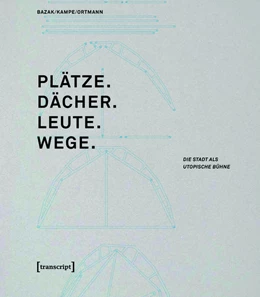 Abbildung von Bazak / Kampe | Plätze. Dächer. Leute. Wege. | 1. Auflage | 2015 | beck-shop.de