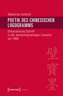 Abbildung von Schmitt | Poetik des chinesischen Logogramms | 1. Auflage | 2015 | beck-shop.de