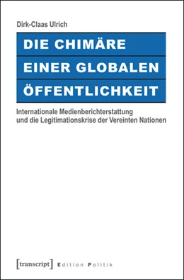 Abbildung von Ulrich | Die Chimäre einer Globalen Öffentlichkeit | 1. Auflage | 2016 | beck-shop.de