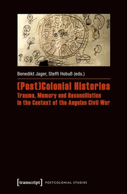 Abbildung von Jager / Hobuß | (Post)Colonial Histories - Trauma, Memory and Reconciliation in the Context of the Angolan Civil War | 1. Auflage | 2017 | beck-shop.de