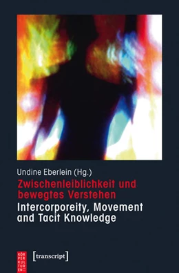 Abbildung von Eberlein | Zwischenleiblichkeit und bewegtes Verstehen - Intercorporeity, Movement and Tacit Knowledge | 1. Auflage | 2016 | beck-shop.de