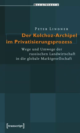 Abbildung von Lindner | Der Kolchoz-Archipel im Privatisierungsprozess | 1. Auflage | 2015 | beck-shop.de