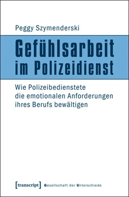 Abbildung von Szymenderski | Gefühlsarbeit im Polizeidienst | 1. Auflage | 2014 | beck-shop.de