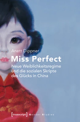 Abbildung von Dippner | Miss Perfect - Neue Weiblichkeitsregime und die sozialen Skripte des Glücks in China | 1. Auflage | 2016 | beck-shop.de