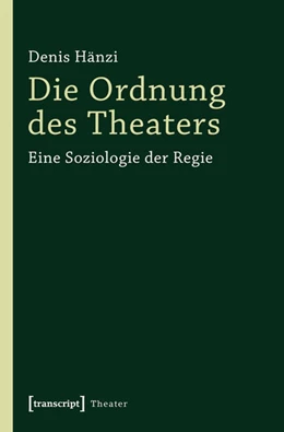 Abbildung von Hänzi | Die Ordnung des Theaters | 1. Auflage | 2014 | beck-shop.de