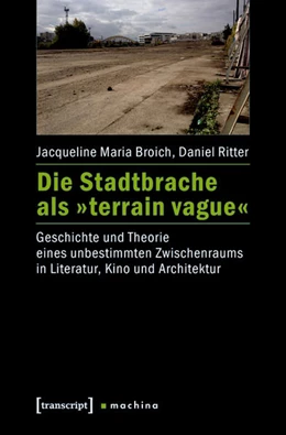 Abbildung von Broich / Ritter | Die Stadtbrache als »terrain vague« | 1. Auflage | 2017 | beck-shop.de