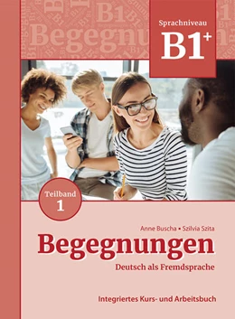 Abbildung von Buscha / Szita | Begegnungen Deutsch als Fremdsprache B1+, Teilband 1: Integriertes Kurs- und Arbeitsbuch | 1. Auflage | 2021 | beck-shop.de
