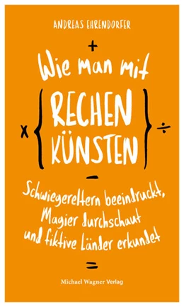 Abbildung von Ehrendorfer | Wie man mit Rechenkünsten Schwiegereltern beeindruckt, Magier durchschaut und fiktive Länder erkundet | 1. Auflage | 2021 | beck-shop.de