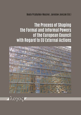 Abbildung von Janczak / Przybylska-Maszner | The Process of Shaping the Formal and Informal Powers of the European Council with Regard to EU External Actions | 1. Auflage | 2021 | beck-shop.de
