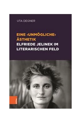 Abbildung von Degner | Eine ‚unmögliche‘ Ästhetik – Elfriede Jelinek im literarischen Feld | 1. Auflage | 2021 | beck-shop.de