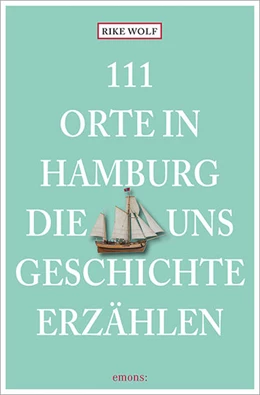 Abbildung von Wolf | 111 Orte in Hamburg, die uns Geschichte erzählen | 1. Auflage | 2022 | beck-shop.de