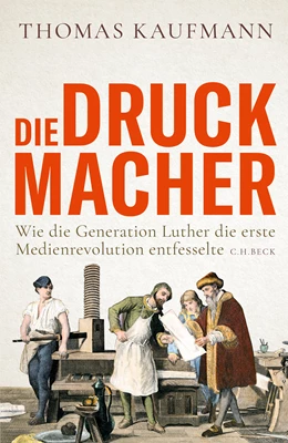 Abbildung von Kaufmann, Thomas | Die Druckmacher | 1. Auflage | 2022 | beck-shop.de