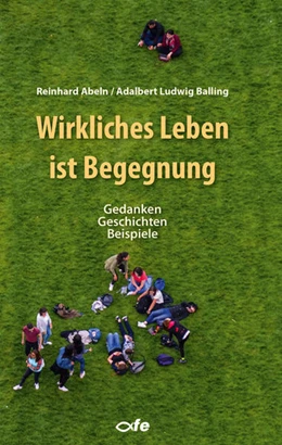 Abbildung von Balling / Abeln | Wirkliches Leben ist Begegnung | 1. Auflage | 2021 | beck-shop.de