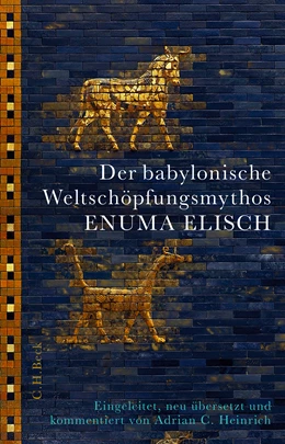 Abbildung von Heinrich, Adrian C. | Der babylonische Weltschöpfungsmythos Enuma Elisch | 1. Auflage | 2022 | beck-shop.de