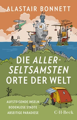 Abbildung von Bonnett, Alastair | Die allerseltsamsten Orte der Welt | 1. Auflage | 2022 | 6457 | beck-shop.de