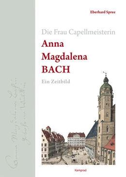 Abbildung von Spree | Die Frau Capellmeisterin Anna Magdalena Bach | 1. Auflage | 2021 | beck-shop.de