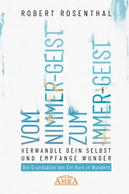 Abbildung von Rosenthal | VOM NIMMER-GEIST ZUM IMMER-GEIST. Werde anderen Geistes und empfange Wunder. Nach den Prinzipien von »Ein Kurs in Wundern®« | 1. Auflage | 2022 | beck-shop.de