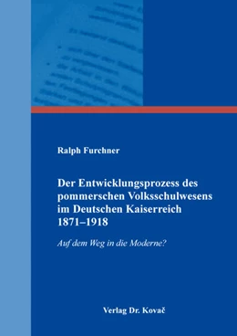 Abbildung von Furchner | Der Entwicklungsprozess des pommerschen Volksschulwesens im Deutschen Kaiserreich 1871–1918 | 1. Auflage | 2021 | 200 | beck-shop.de