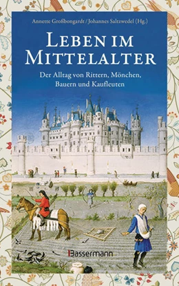 Abbildung von Großbongardt / Saltzwedel | Leben im Mittelalter: Der Alltag von Rittern, Mönchen, Bauern und Kaufleuten | 1. Auflage | 2021 | beck-shop.de
