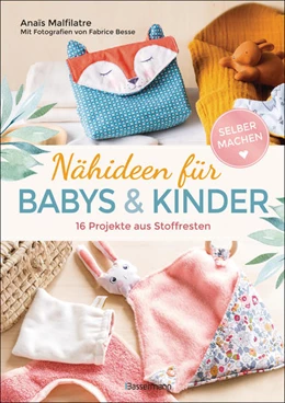 Abbildung von Malfilatre | Nähideen für Babys und Kinder. 16 Projekte aus Stoffresten. Nachhaltig, umweltfreundlich, plastikfrei. | 1. Auflage | 2021 | beck-shop.de