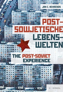Abbildung von Behrends | Postsowjetische Lebenswelten The Post-Soviet Experience. Society and Everyday Life after Communism | 1. Auflage | 2021 | beck-shop.de