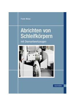 Abbildung von Weise | Abrichten von Schleifkörpern mit Diamantwerkzeugen | 1. Auflage | 2021 | beck-shop.de