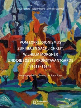 Abbildung von Kösters / Weihs | Vom Expressionismus zur Neuen Sachlichkeit - Wilhelm Morgner | 1. Auflage | 2021 | beck-shop.de