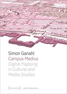 Abbildung von Ganahl | Campus Medius: Digital Mapping in Cultural and Media Studies | 1. Auflage | 2022 | beck-shop.de