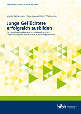 Abbildung von Bethscheider / Knappe | Junge Geflüchtete erfolgreich ausbilden | 1. Auflage | 2021 | beck-shop.de