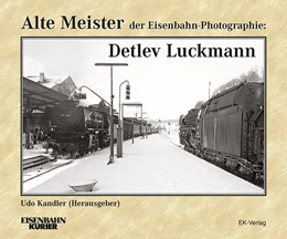 Abbildung von Kandler | Alte Meister der Eisenbahn-Photographie: Detlev Luckmann | 1. Auflage | 2022 | beck-shop.de