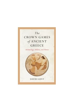 Abbildung von Lunt | The Crown Games of Ancient Greece | 1. Auflage | 2022 | beck-shop.de