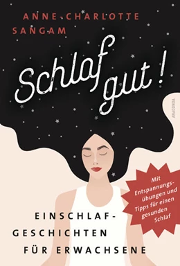 Abbildung von Sangam | Schlaf gut! Einschlafgeschichten für Erwachsene. Mit Entspannungsübungen und Tipps für einen gesunden Schlaf | 1. Auflage | 2022 | beck-shop.de