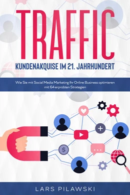 Abbildung von Pilawski | Traffic - Kundenakquise im 21. Jahrhundert | 1. Auflage | 2021 | beck-shop.de